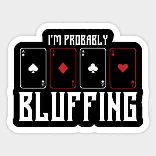 im probably bluffing funny poker player Sticker
